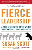 Fierce Leadership: A Bold Alternative to the Worst "Best" Practices of Business Today