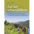 Auf der Schwei�f�hrte: Ausbildung und F�hrung des vielseitigen Jagdgebrauchshundes