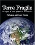Terre fragile : Images d'une plan�te menac�e