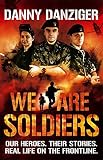 We are soldiers : our heroes, their stories, real life on the front line
