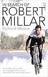 In Search of Robert Millar: Unravelling the Mystery Surrounding Britain's Most Successful Tour De France Cyclist