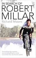 In Search of Robert Millar: Unravelling the Mystery Surrounding Britain's Most Successful Tour De France Cyclist