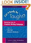 Can It Really Be Taught?: Resisting Lore in Creative Writing Pedagogy