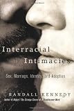 Interracial Intimacies: Sex, Marriage, Identity, and Adoption