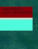 Short Works of Alfred Lord Tennyson (Large Print Edition)