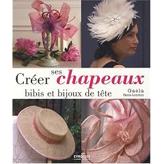 Cr�er ses chapeaux, bibis et bijoux de t�te
