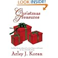 Christmas Treasures: Six Short Stories to Remind Us of the Pleasures and Rewards the Yearend Holidays Bring by  Arley J. Koran