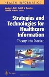 Strategies and Technologies for Healthcare Information: Theory Into Practice Strategies and Technologies for Healthcare Information: Theory Into Practice