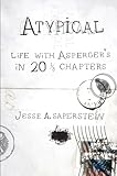 Atypical : life with Asperger's in 20 1/3 chapters
