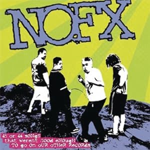 NOFX -  45 Or 46 Songs That Weren`t Good Enough To Go On Our Other Records (disc 1)