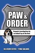 Paw & Order: Dramatic Investigations by An Animal Cop on the Beat