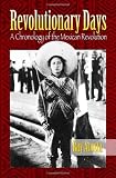Revolutionary Days: A Chronology of the Mexican Revolution