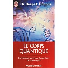 Le corps quantique - Le fabuleux pouvoir de gu�rison de votre esprit