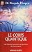 Le corps quantique - Le fabuleux pouvoir de guérison de votre esprit