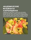 Akademicheskie Muzykanty Azerbai Dzhana: Gadzhibekov, Uzyeir Abdul-Gusyei N Ogly, Magomaev, Muslim Magometovich, Kuliev, Tofik Alekper Ogly