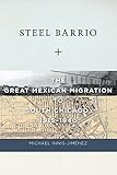 ISBN 9780814724651 product image for Steel Barrio: The Great Mexican Migration to South Chicago, 1915-1940 (Culture,  | upcitemdb.com