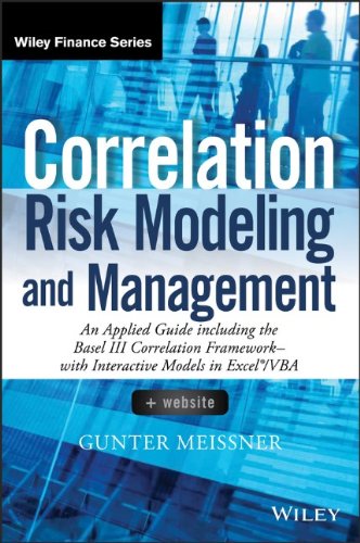 Correlation Risk Modeling and Management, + Website: An Applied Guide including the Basel III Correlation Framework - With Interactive Models in Excel / VBA (Wiley Finance)