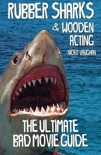 Rubber Sharks and Wooden Acting: The Ultimate Bad Movie Guide