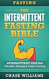 Fasting: The Intermittent Fasting Bible: Intermittent Fasting - Flexible Diet & Carb Cycling (Belly Fat, Ketogenic, High Carb, Slow Carb, Testosterone