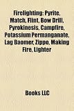 Firelighting: Pyrite, Match, Flint, Bow Drill, Pyrokinesis, Campfire, Potassium Permanganate, Lag Baomer, Zippo, Making Fire, Lighter