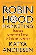 Robin Hood Marketing: Stealing Corporate Savvy to Sell Just Causes