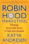 Robin Hood Marketing: Stealing Corporate Savvy to Sell Just Causes