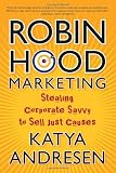 Buy : Robin Hood Marketing: Stealing Corporate Savvy to Sell Just Causes