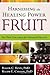 Harnessing The Healing Power Of Fruit: The New Paradigm for Optimum Health
