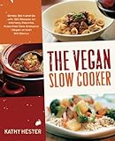 The Vegan Slow Cooker: Simply Set It and Go with 150 Recipes for Intensely Flavorful, Fuss-Free Fare Everyone (Vegan or Not!) Will Devour