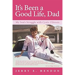 It's Been a Good Life, Dad: My Son's Struggle with Cystic Fibrosis