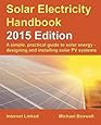 Solar Electricity Handbook - 2015 Edition: A simple, practical guide to solar energy - designing and installing solar PV systems.