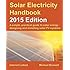 Solar Electricity Handbook - 2015 Edition: A simple, practical guide to solar energy - designing and installing solar PV systems.