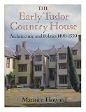 The early Tudor country house : architecture and politics 1490-1550