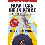 Now I Can Die in Peace: How The Sports Guy Found Salvation Thanks to the World Champion (Twice!) Red Sox