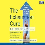 The Exhaustion Cure: Up Your Energy from Low to Go in 21 Days (Unabridged)