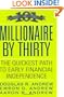 Millionaire by Thirty: The Quickest Path to Early Financial Independence