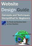 Website Design Guide for Private and Business Users - Concepts and Techniques Demystified For Beginners