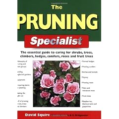The Pruning Specialist: The Essential Guide to Caring for Shrubs, Trees, Climbers, Hedges, Conifers, Roses and Fruit Trees