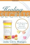 Healing Secrets: Self-Medicating Our Most Important Relationships
