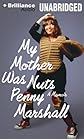 My Mother Was Nuts: A Memoir