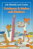 Mit Bleistift und Farbe Zeichnen & Malen mit Kindern - Iris Prey