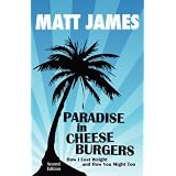 Paradise in Cheeseburgers: How I Lost Weight And How You Might Too