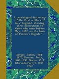 A genealogical dictionary of the first settlers of New England, showing three generations of those who came before May, 1692, on the basis of Farmers Register ..