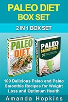 Paleo Diet Box Set: 100 Delicious Paleo and Paleo Smoothie Recipes for Weight Loss and Optimum Health