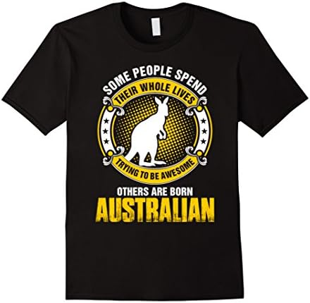 Men's Some Spend Lives Be Awesome Others Born Australian T-Shirt Large Black