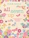 All Sewn Up - 35 exquisite projects using applique, embroidery, and more