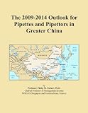 The 2009-2014 Outlook for Pipettes and Pipettors in Greater China