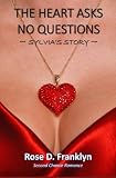 The Heart Asks No Questions - Sylvia's Story: Companion Novella to Spring Fever and Black Chocolate (Heart Series - Second Chance at Romance) (Volume 1)