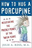 How to Hug a Porcupine: Negotiating the Prickly Points of the Tween Years