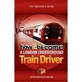 How To Become A London Underground Train Driver: The Insider's Guide: 1 (How2become)